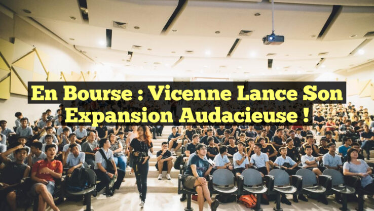 En Bourse : Vicenne lance son expansion audacieuse !