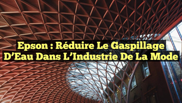 Epson : Réduire le Gaspillage d’Eau dans l’Industrie de la Mode