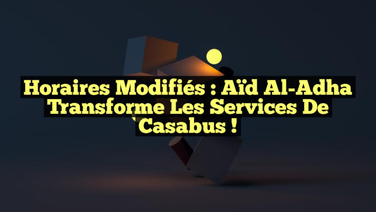 Horaires Modifiés : Aïd Al-Adha Transforme les Services de Casabus ! Horaires Modifiés : Aïd Al-Adha Transforme les Services de Casabus !
