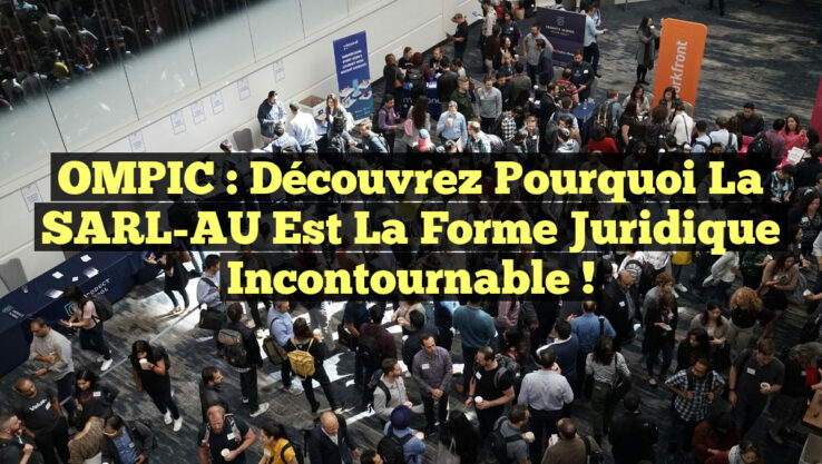 OMPIC : Découvrez pourquoi la SARL-AU est la forme juridique incontournable !