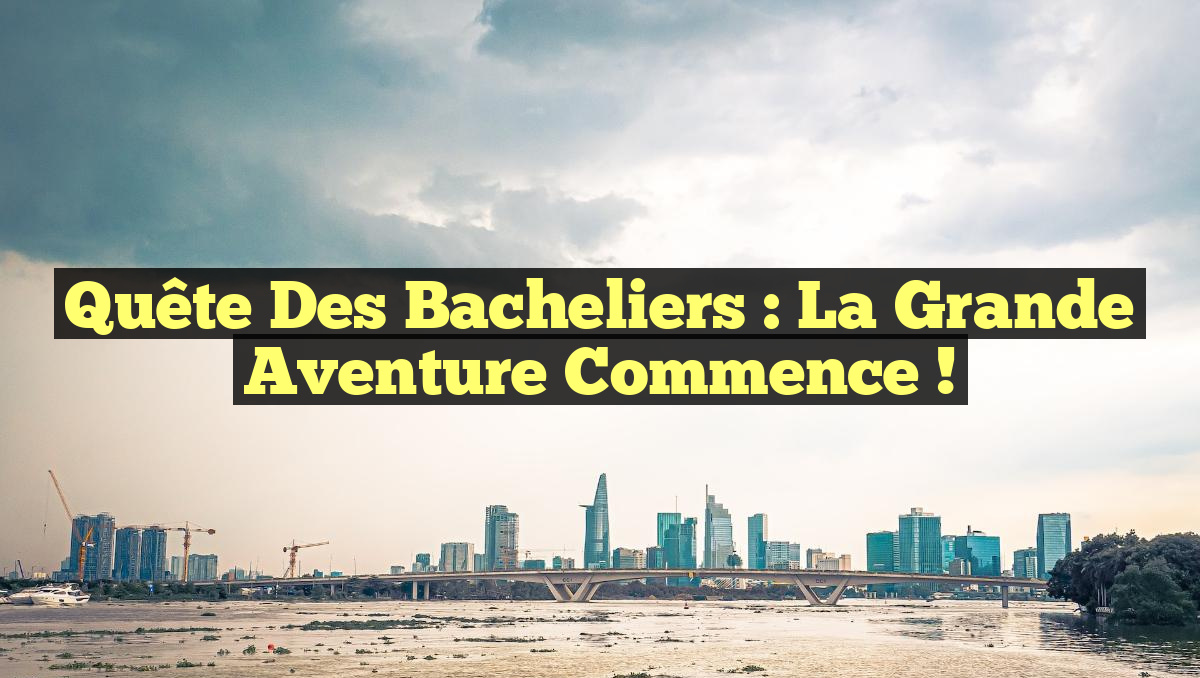 Quête des Bacheliers : La Grande Aventure Commence !