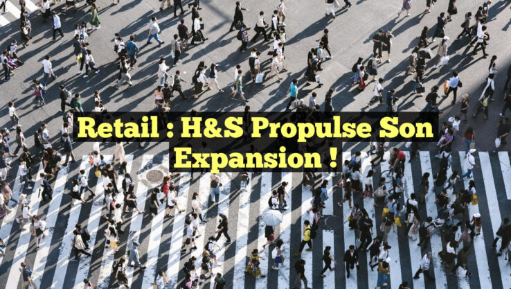 Retail : H&S propulse son expansion !