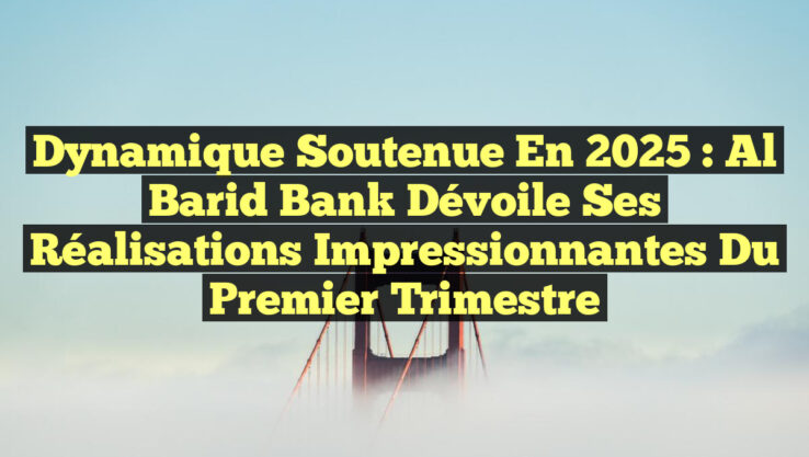<p><strong>Dynamique soutenue en 2025 : Al Barid Bank dévoile ses réalisations impressionnantes du premier trimestre</strong></p> Dynamique soutenue en 2025 : Al Barid Bank dévoile ses réalisations impressionnantes du premier trimestre