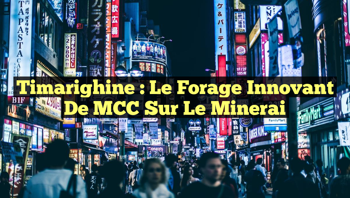 Timarighine : Le Forage Innovant de MCC sur le Minerai