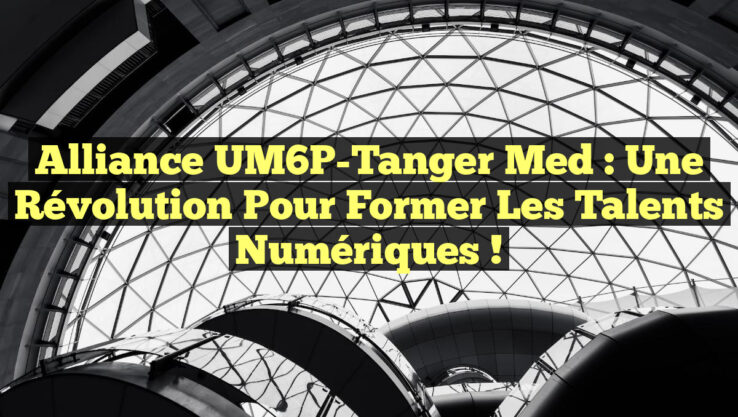 Alliance UM6P-Tanger Med : Une Révolution pour Former les Talents Numériques !