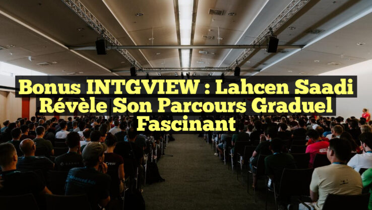 Bonus INTGVIEW : Lahcen Saadi révèle son parcours graduel fascinant Bonus INTGVIEW : Lahcen Saadi révèle son parcours graduel fascinant