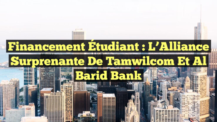 Financement Étudiant : L’Alliance Surprenante de Tamwilcom et Al Barid Bank