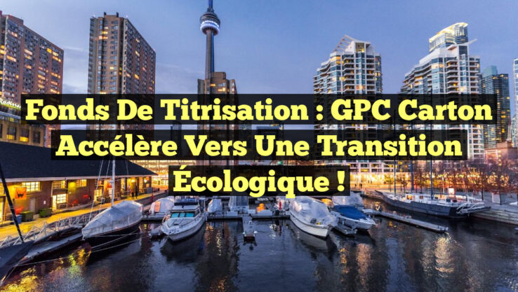 Fonds de Titrisation : GPC Carton Accélère vers une Transition Écologique !