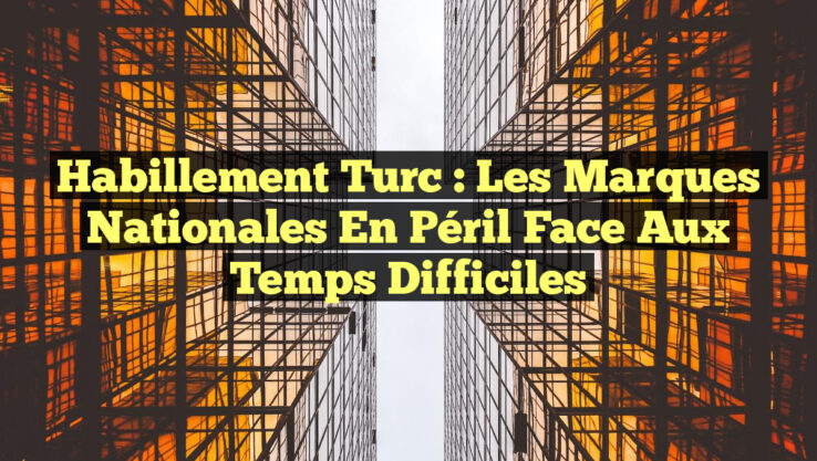 Habillement turc : Les marques nationales en péril face aux temps difficiles