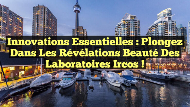 Innovations Essentielles : Plongez dans les Révélations Beauté des Laboratoires Ircos !