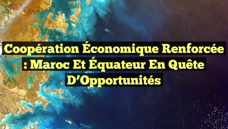 <p><strong>Coopération Économique Renforcée : Maroc et Équateur en Quête d’Opportunités</strong></p> Coopération Économique Renforcée : Maroc et Équateur en Quête d’Opportunités