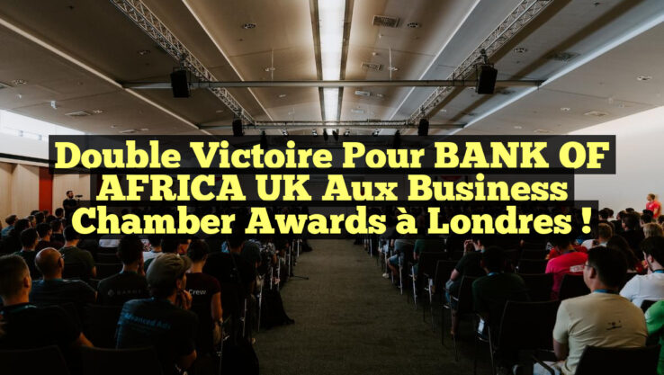 Double victoire pour BANK OF AFRICA UK aux Business Chamber Awards à Londres !