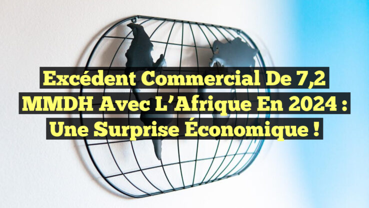 <p><strong>Excédent Commercial de 7,2 MMDH avec l’Afrique en 2024 : Une Surprise Économique !</strong></p> Excédent Commercial de 7,2 MMDH avec l’Afrique en 2024 : Une Surprise Économique !