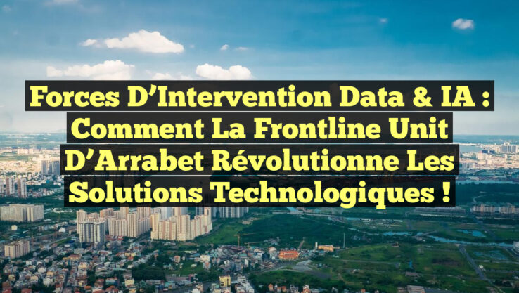 Forces d’Intervention Data & IA : Comment la Frontline Unit d’Arrabet Révolutionne les Solutions Technologiques !