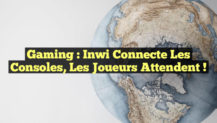 Gaming : inwi connecte les consoles, les joueurs attendent !
