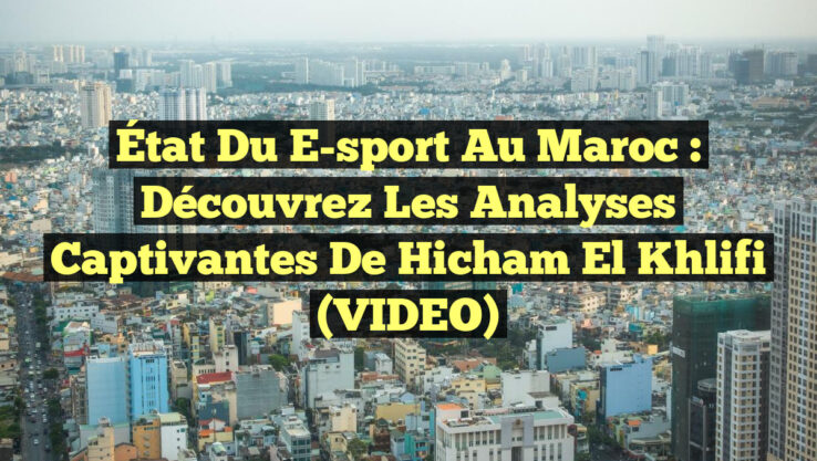 <p><strong>État du e-sport au Maroc : Découvrez les analyses captivantes de Hicham El Khlifi (VIDEO)</strong></p> État du e-sport au Maroc : Découvrez les analyses captivantes de Hicham El Khlifi (VIDEO)