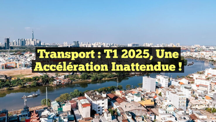Transport : T1 2025, une Accélération Inattendue !
