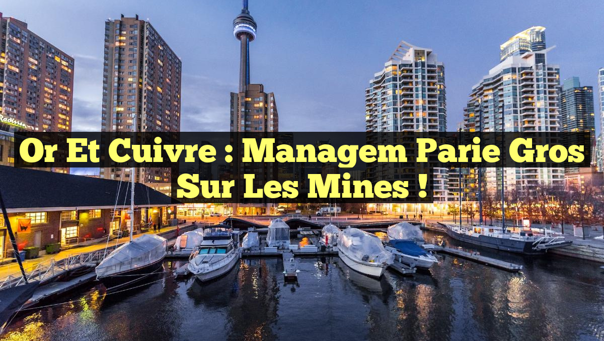 Or et Cuivre : Managem parie gros sur les Mines !