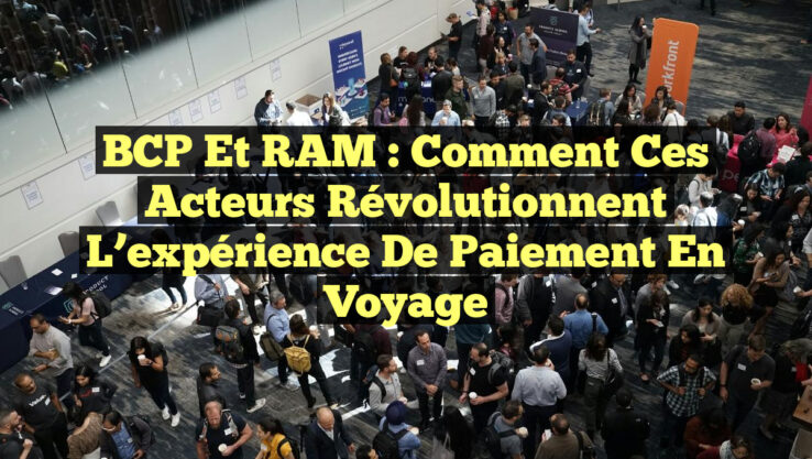 BCP et RAM : Comment ces acteurs révolutionnent l’expérience de paiement en voyage