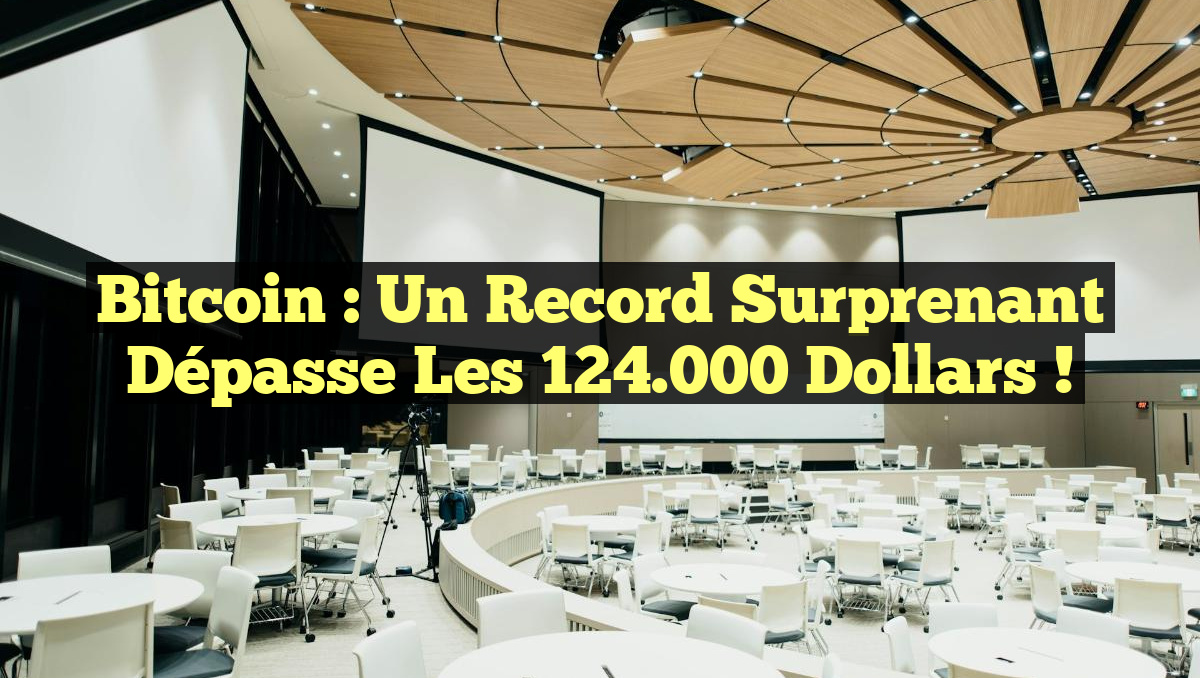 Bitcoin : Un record surprenant dépasse les 124.000 dollars !