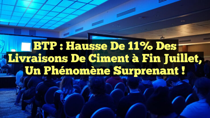 BTP : Hausse de 11% des livraisons de ciment à fin juillet, un phénomène surprenant !