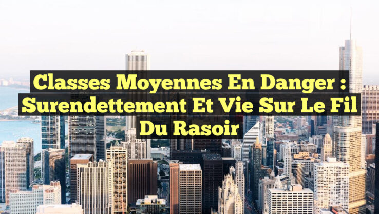 Classes Moyennes en Danger : Surendettement et Vie Sur le Fil du Rasoir