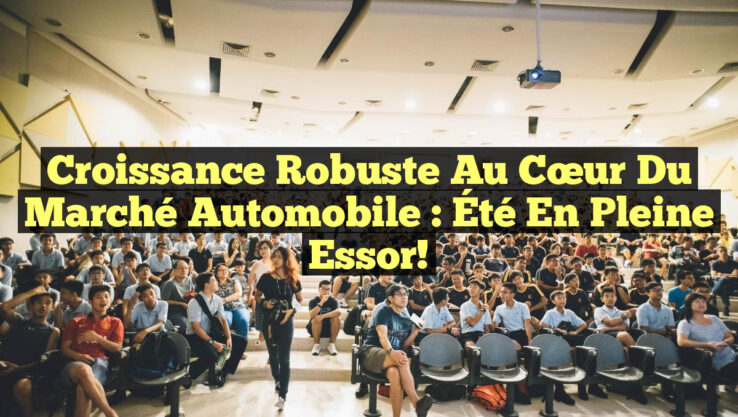 Croissance Robuste au Cœur du Marché Automobile : Été en Pleine Essor!