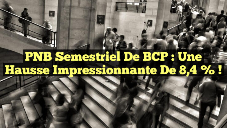 PNB Semestriel de BCP : Une hausse impressionnante de 8,4 % !