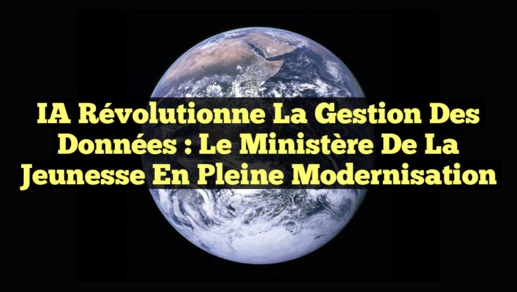 IA Révolutionne la Gestion des Données : Le Ministère de la Jeunesse en Pleine Modernisation