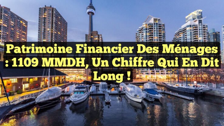 Patrimoine financier des ménages : 1109 MMDH, un chiffre qui en dit long !
