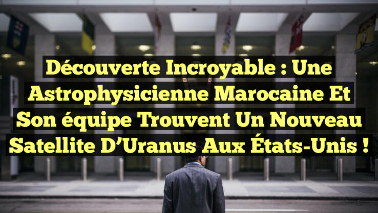 Découverte incroyable : Une astrophysicienne marocaine et son équipe trouvent un nouveau satellite d’Uranus aux États-Unis !