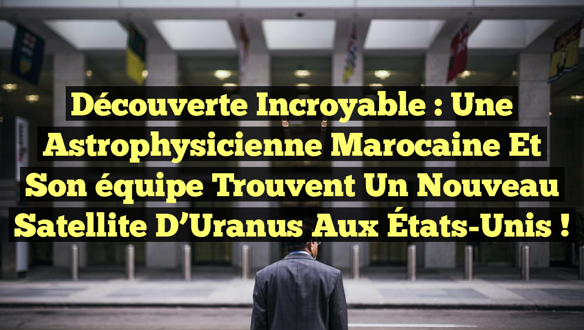 Découverte incroyable : Une astrophysicienne marocaine et son équipe trouvent un nouveau satellite d’Uranus aux États-Unis !