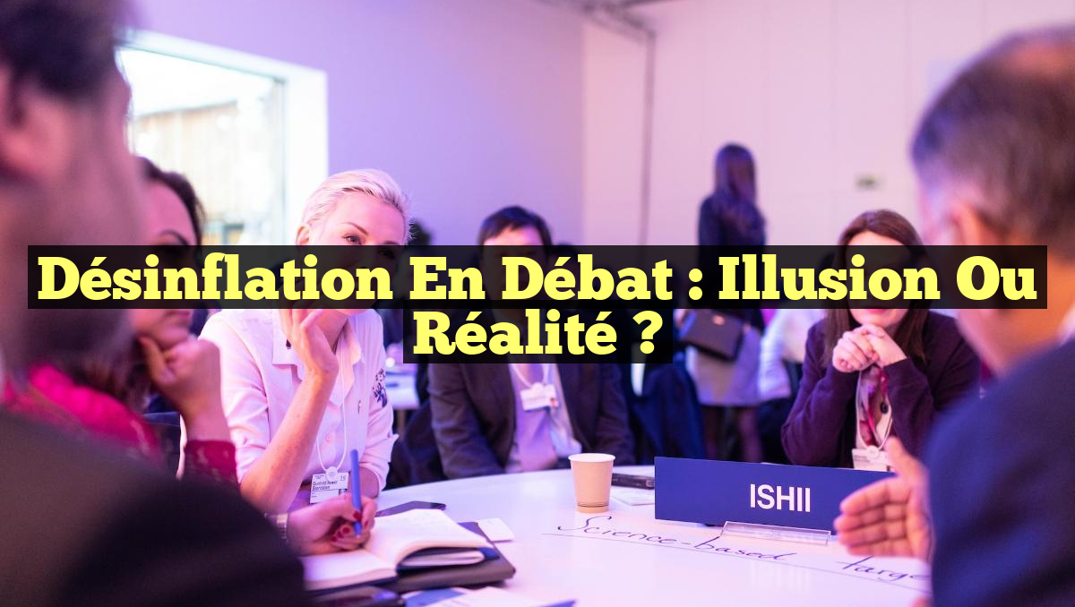 Désinflation en Débat : Illusion ou Réalité ?