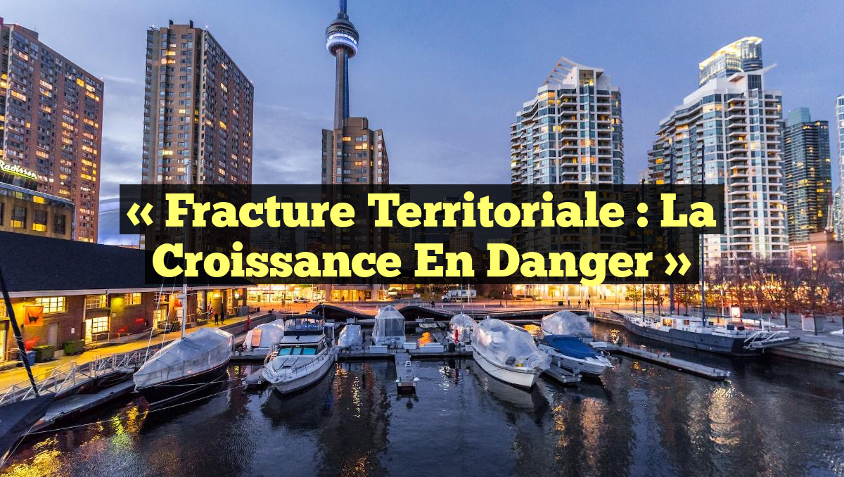 « Fracture Territoriale : La Croissance en Danger »