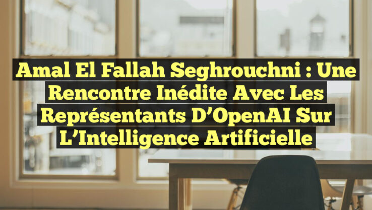 Amal El Fallah Seghrouchni : Une Rencontre Inédite avec les Représentants d’OpenAI sur l’Intelligence Artificielle