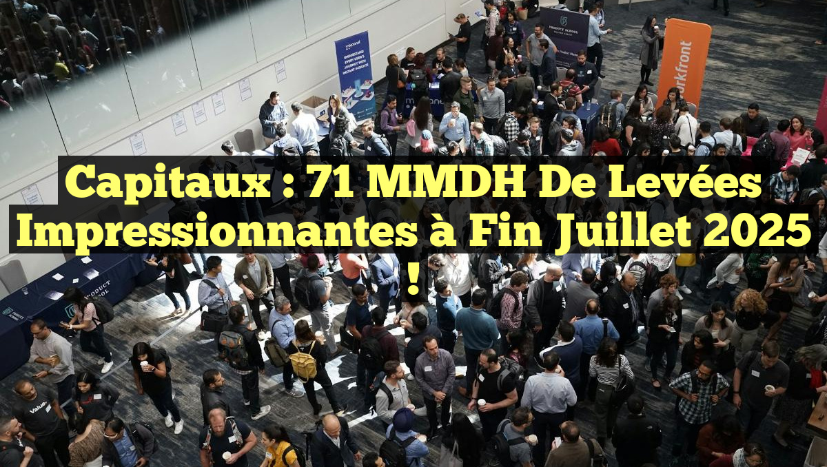 Capitaux : 71 MMDH de levées impressionnantes à fin juillet 2025 !