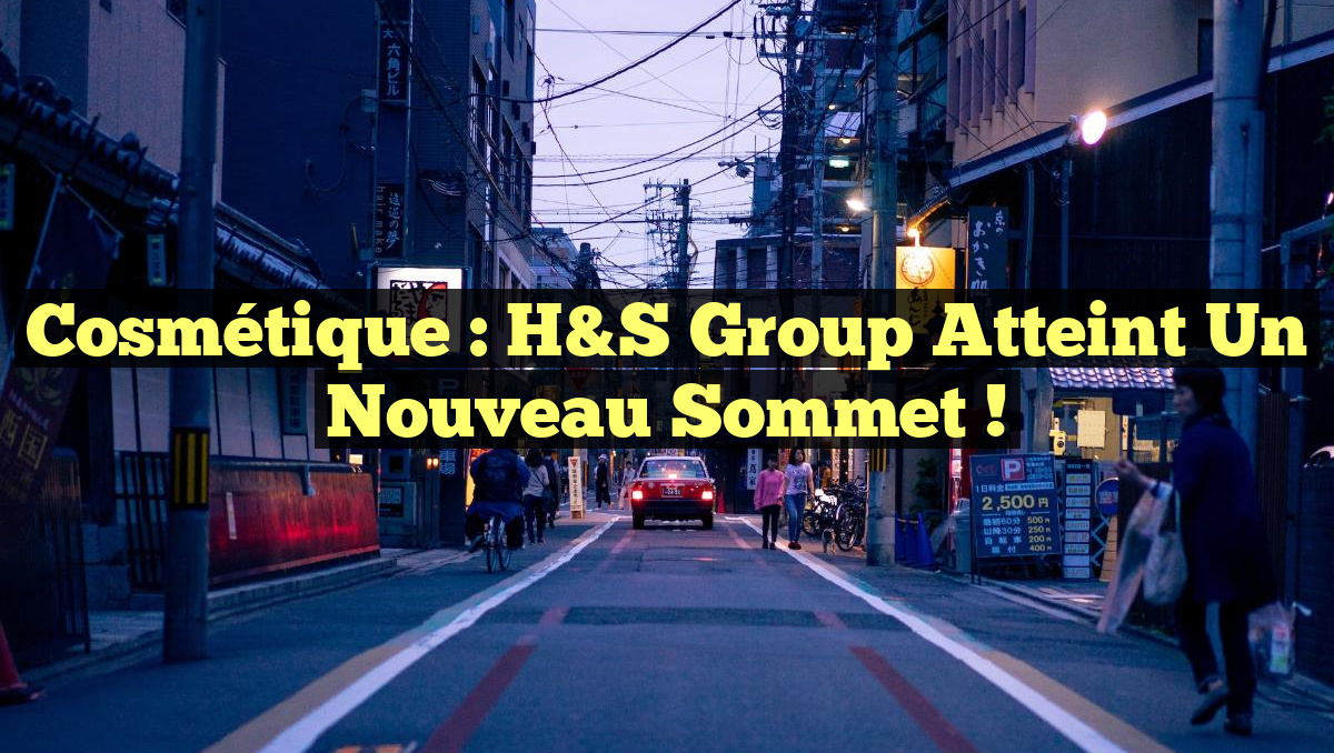 Cosmétique : H&S Group atteint un nouveau sommet !