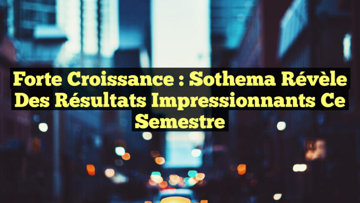 Forte Croissance : Sothema Révèle des Résultats Impressionnants Ce Semestre