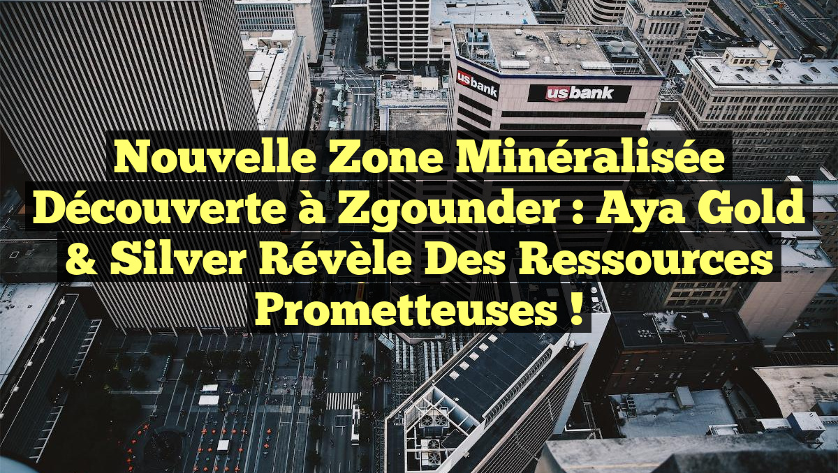 Nouvelle Zone Minéralisée Découverte à Zgounder : Aya Gold & Silver Révèle des Ressources Prometteuses !