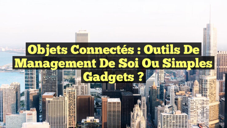 Objets connectés : Outils de management de soi ou simples gadgets ?