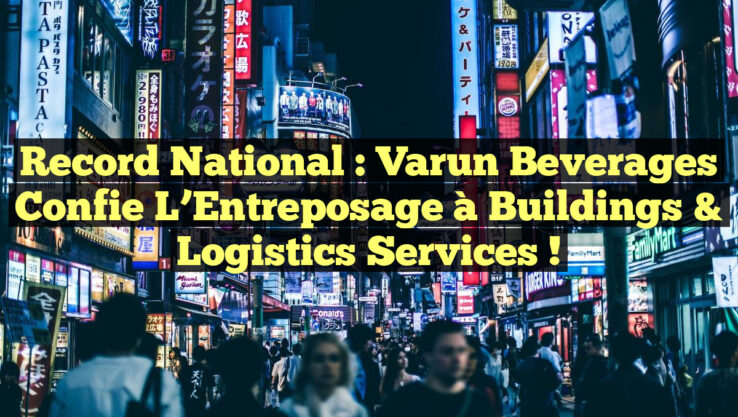 Record National : Varun Beverages Confie l’Entreposage à Buildings & Logistics Services !