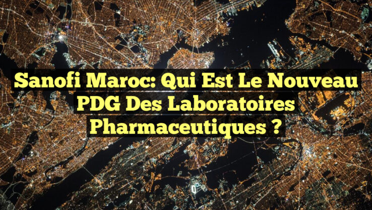 Sanofi Maroc: Qui est le nouveau PDG des laboratoires pharmaceutiques ?