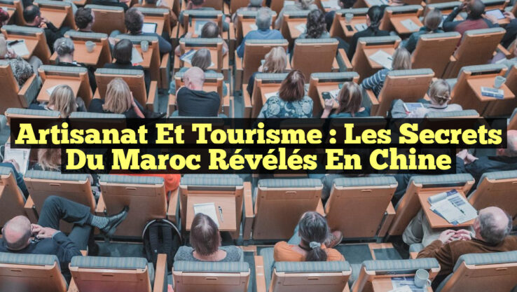 Artisanat et Tourisme : Les Secrets du Maroc Révélés en Chine