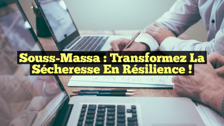 Souss-Massa : Transformez la Sécheresse en Résilience !