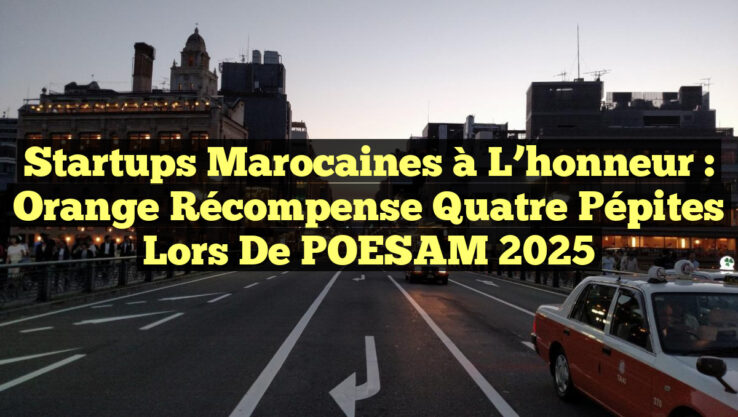 Startups marocaines à l’honneur : Orange récompense quatre pépites lors de POESAM 2025
