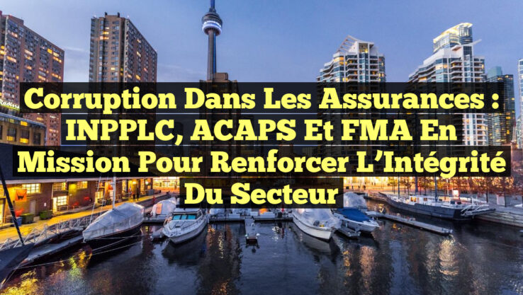 Corruption dans les Assurances : INPPLC, ACAPS et FMA en Mission pour Renforcer l’Intégrité du Secteur