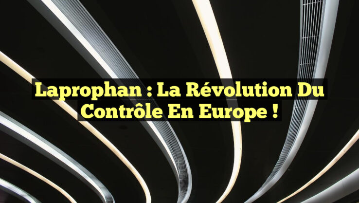 Laprophan : La Révolution du Contrôle en Europe !