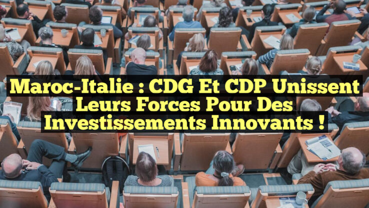 Maroc-Italie : CDG et CDP unissent leurs forces pour des investissements innovants !