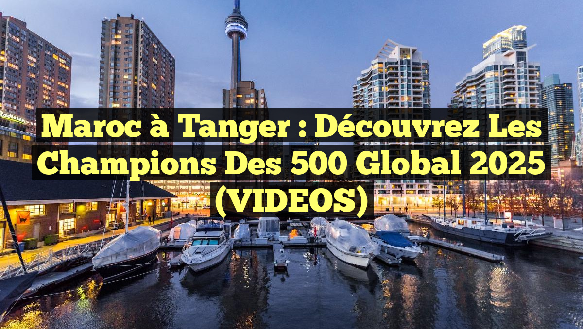 Maroc à Tanger : découvrez les champions des 500 Global 2025 (VIDEOS)