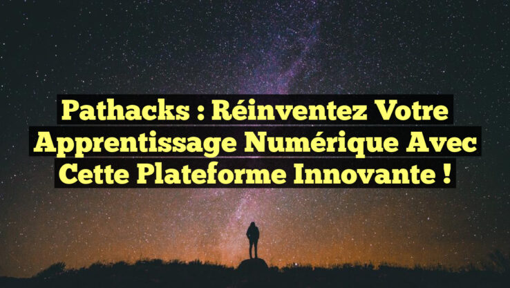 Pathacks : Réinventez votre Apprentissage Numérique avec cette Plateforme Innovante !